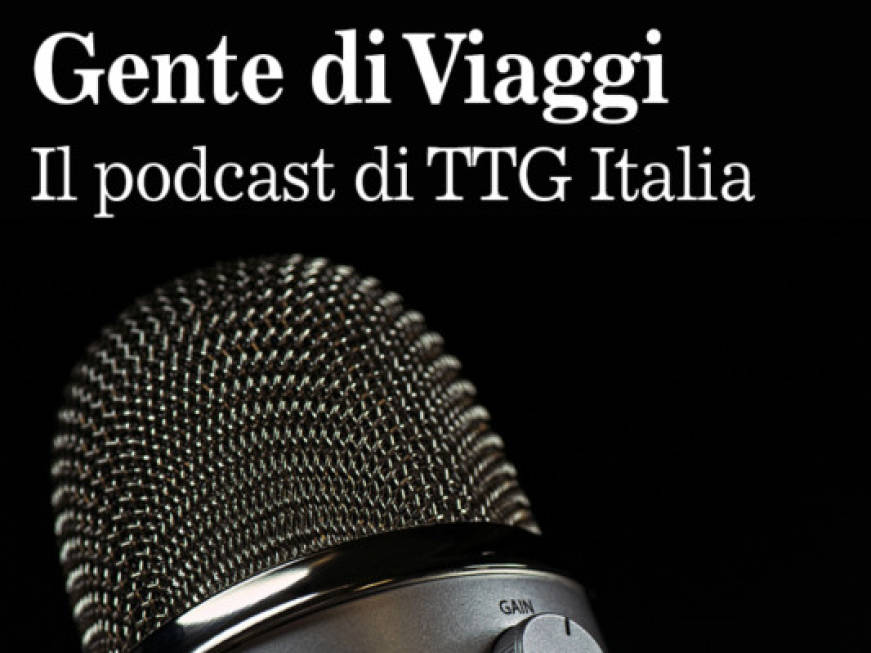 Gente di viaggi, la voce del turismo: ascolta il podcast di TTG Italia