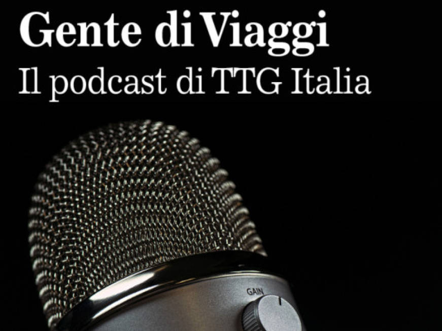 Nasce il podcast Gente di ViaggiTTG Italia, la voce del turismo